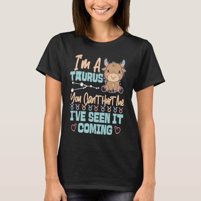 Taurus Zodiac You Can't Hurt Me I've Seen It Comin T-Shirt (Vorderseite)