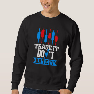 Tausche es, datiere es nicht Trader Aktienmarkt Fo Sweatshirt