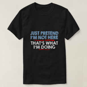 täuschen Sie einfach mich sind nicht hier… vor T-Shirt