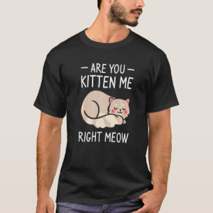 Täuschen Sie mich gerade, Katze Katzen Tier T-Shirt