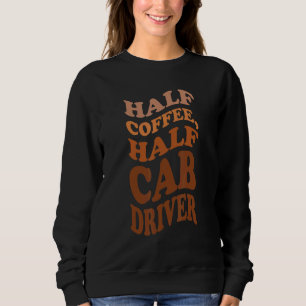 Taxi halb Kaffee halb Taxifahrer Sweatshirt