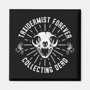 Taxidermist für immer das Sammeln toter Dinge Magnet