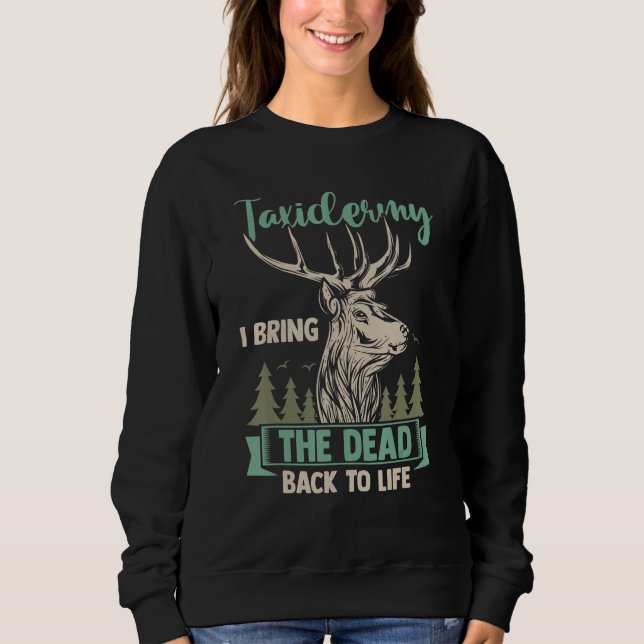 Taxidermist Hunter Taxidermy I Bring The Dead Back Sweatshirt (Vorderseite)