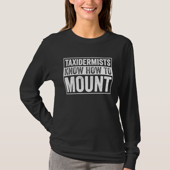 Taxidermist Know How To Mount Taxidermy T-Shirt (Vorderseite)
