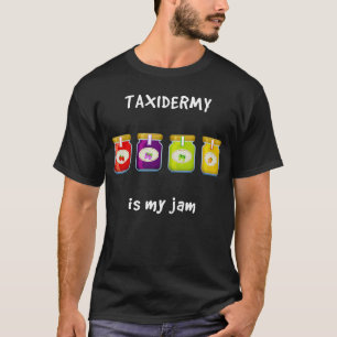 Taxidermy ist My Jam Favorite Hobby Slang Phrase T-Shirt