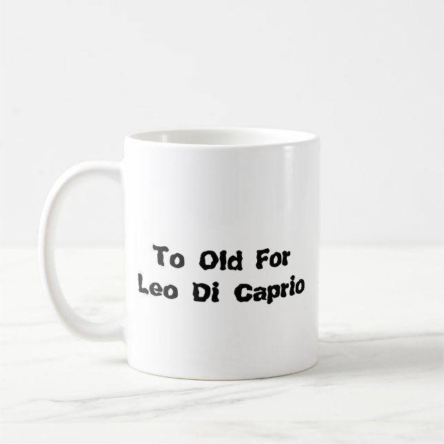 Taza To Old for Leo Di Caprio Kaffeetasse (Links)