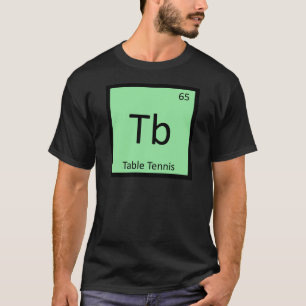 Tb - Periodensystem Chemie Tischtennis Sport T-Shirt