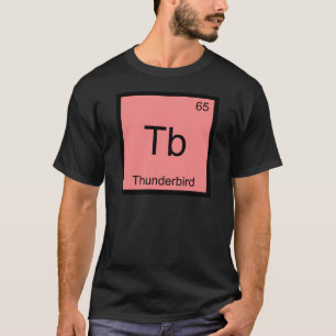 Tb - Thunderbird Lustiges Chemie-Element-Symbol T T-Shirt