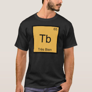 Tb - Tres Bien Lustiges Chemie-Element-Symbol-T-Sh T-Shirt