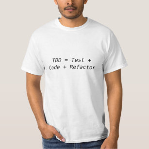 TDD = Test + Code + Refactor T-Shirt