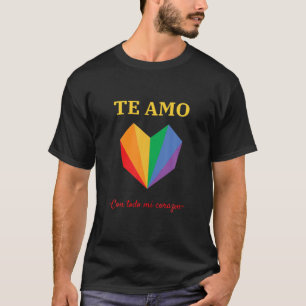 TE AMO con todo mi corazon I LIEBE YOU with all T-Shirt