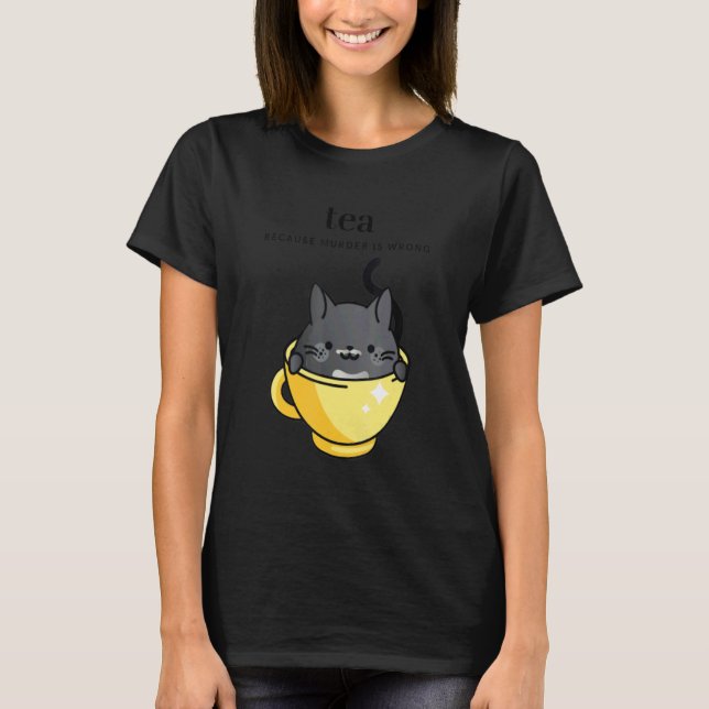 Tea Because Murder is Wrong Women's  Cat in Tea Cu T-Shirt (Vorderseite)