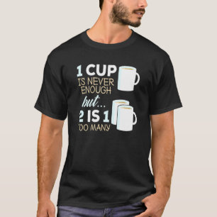 Tea Drink 1 Cup ist nie genug 2 ist 1 zu viele T-Shirt