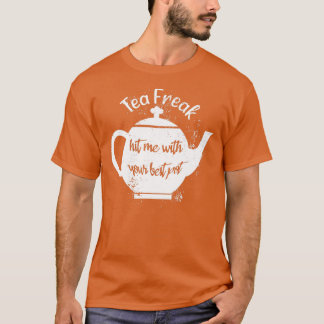 Tea Freak traf mich mit Ihrem besten Pot T-Shirt
