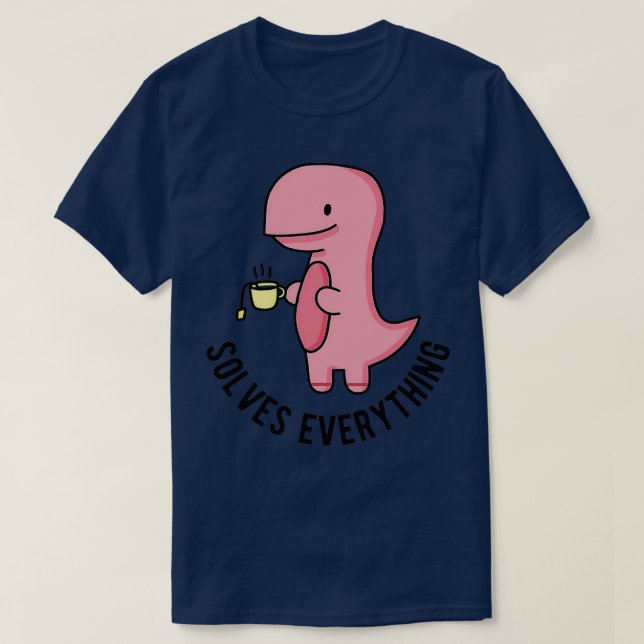 Tea löst alles Funny Dinosaur Tea Lover Gir T-Shirt (Design vorne)
