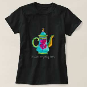 Tea macht alles besser Zitat Teekanne T-Shirt