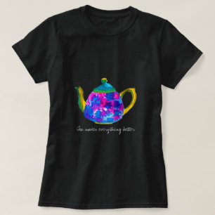 Tea macht alles besser Zitat Teekanne T-Shirt