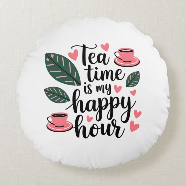 Tea Time is my Happy Hour Round Kissen (Vorderseite)