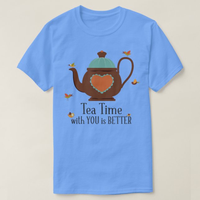 Tea Time with you is better T-Shirt (Design vorne)