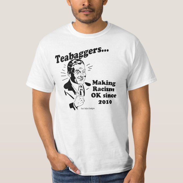 Teabaggers, das Rassismus O.K. seit 2010 macht T-Shirt (Vorderseite)