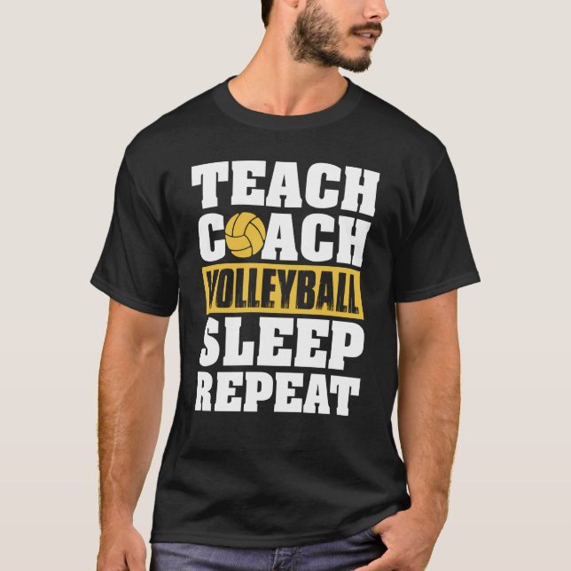 Teach Coach Volleyball Sleep Repeat Volleyball Coa T-Shirt (Vorderseite)