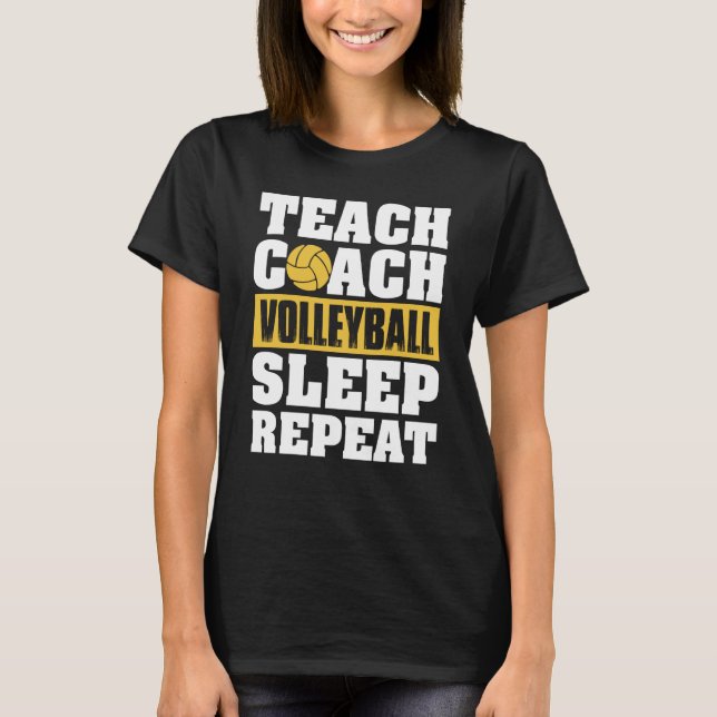 Teach Coach Volleyball Sleep Repeat Volleyball Coa T-Shirt (Vorderseite)