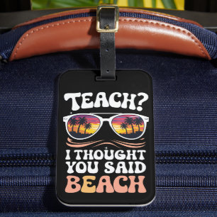 Teach ich dachte, Sie sagten Beach Teacher Groovy Gepäckanhänger