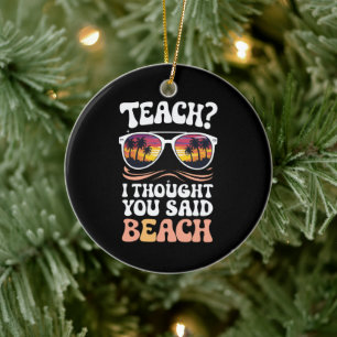 Teach ich dachte, Sie sagten Beach Teacher Groovy Keramik Ornament