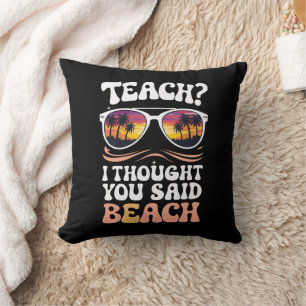 Teach ich dachte, Sie sagten Beach Teacher Groovy Kissen