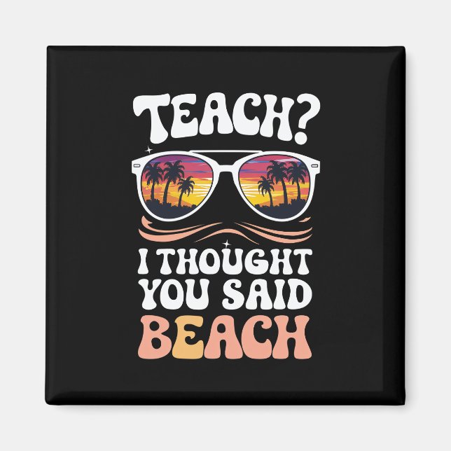 Teach ich dachte, Sie sagten Beach Teacher Groovy Magnet (Vorne)