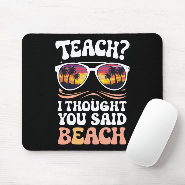 Teach ich dachte, Sie sagten Beach Teacher Groovy Mousepad (Mit Mouse)