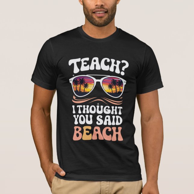 Teach ich dachte, Sie sagten Beach Teacher Groovy T-Shirt (Vorderseite)