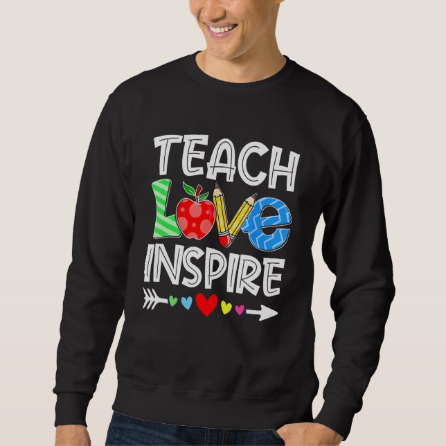 Teach Love And Inspire Teacher Back To School Teac Sweatshirt (Vorderseite)
