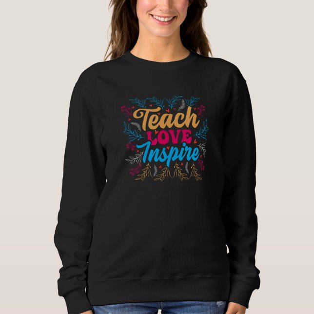 Teach Love Inspire, Teacher Appreciation, Homescho Sweatshirt (Vorderseite)