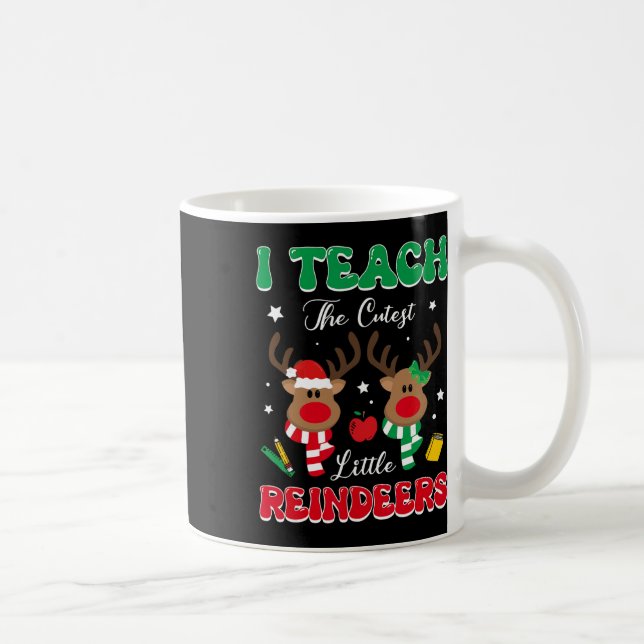 Teach The Cutest Little Reindeer Rudolph Teacher C Kaffeetasse (Rechts)