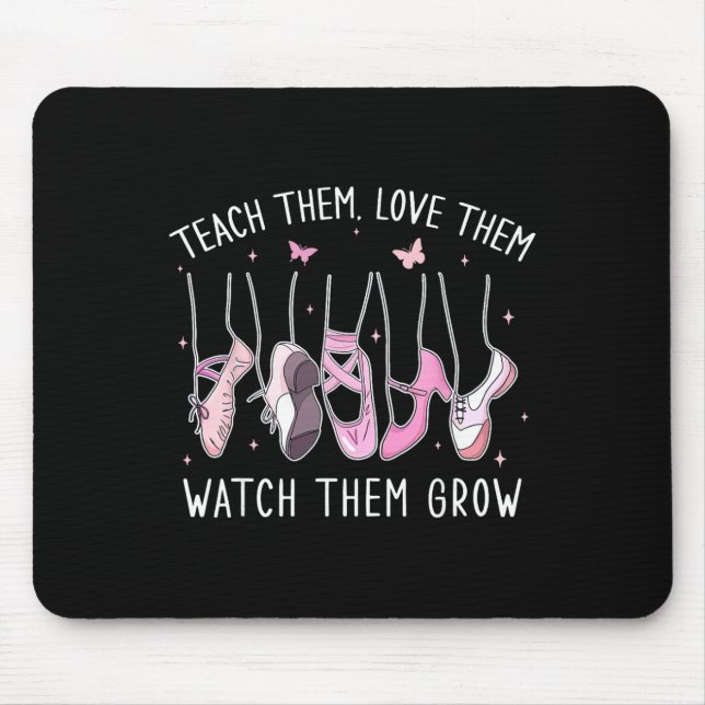 Teach Them Love Them Watch Them Grow Llet Dance Te Mousepad (Vorne)