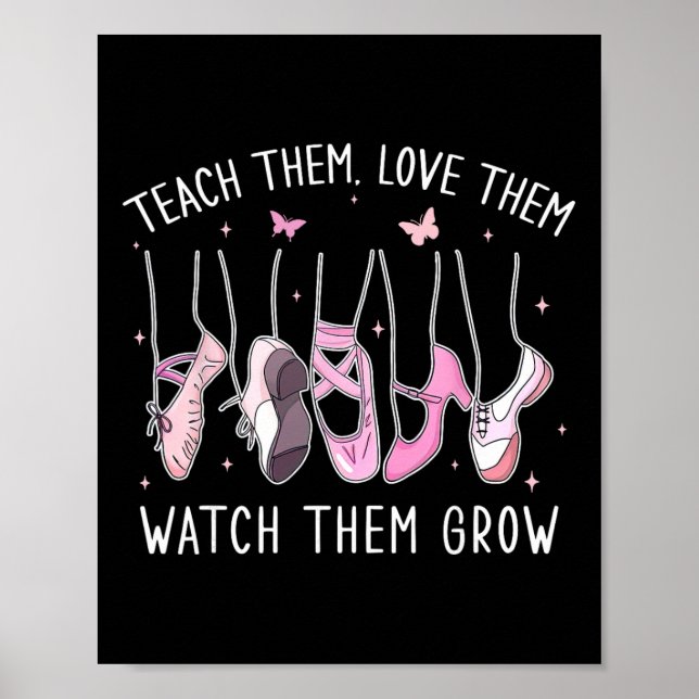 Teach Them Love Them Watch Them Grow Llet Dance Te Poster (Vorne)