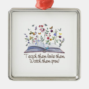 Teach Them Love Them Watch Them Grow Ornament Aus Metall