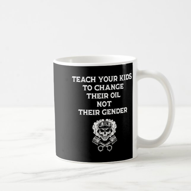 Teach Your Kids To Change Their Oil Not Their Gend Kaffeetasse (Rechts)