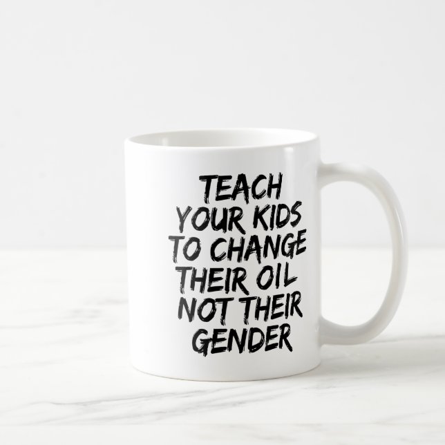Teach Your Kids To Change Their Oil Not Their Gend Kaffeetasse (Rechts)