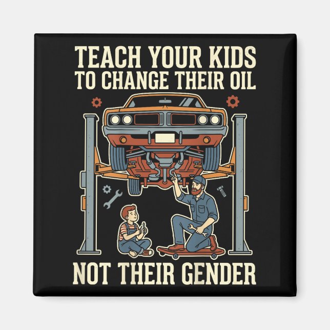 Teach Your Kids To Change Their Oil Not Their Gend Magnet (Vorne)