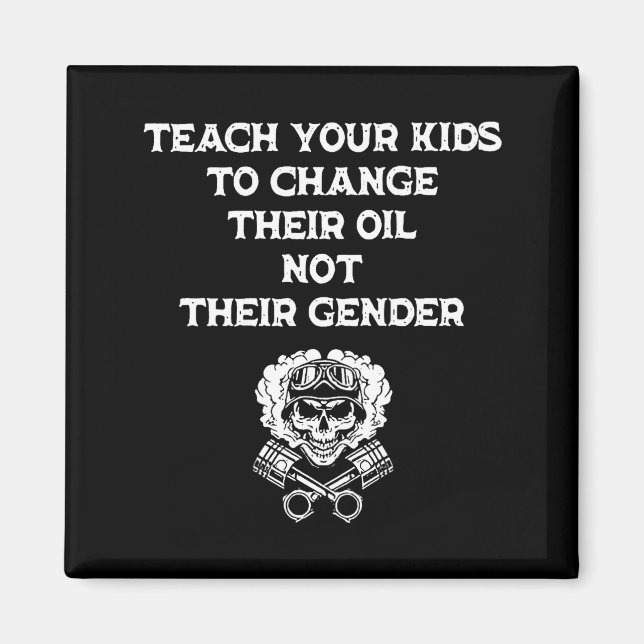 Teach Your Kids To Change Their Oil Not Their Gend Magnet (Vorne)