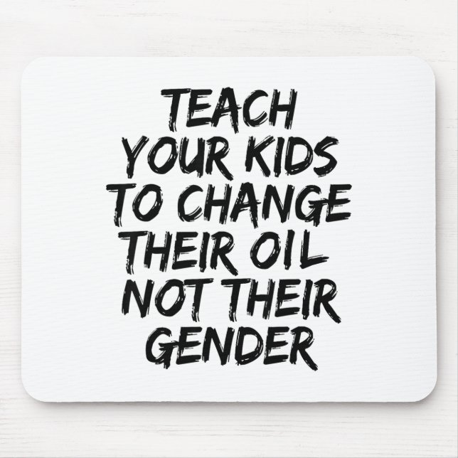 Teach Your Kids To Change Their Oil Not Their Gend Mousepad (Vorne)