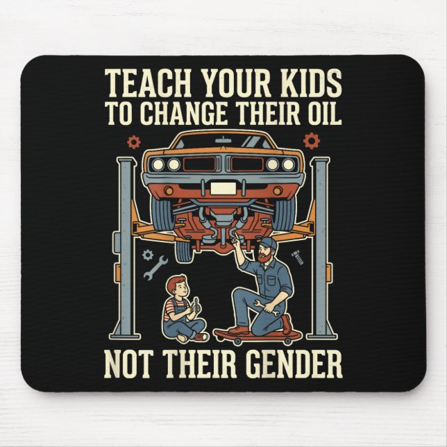 Teach Your Kids To Change Their Oil Not Their Gend Mousepad (Vorne)