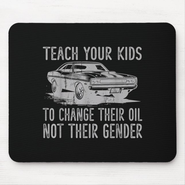 Teach Your Kids To Change Their Oil Not Their Gend Mousepad (Vorne)