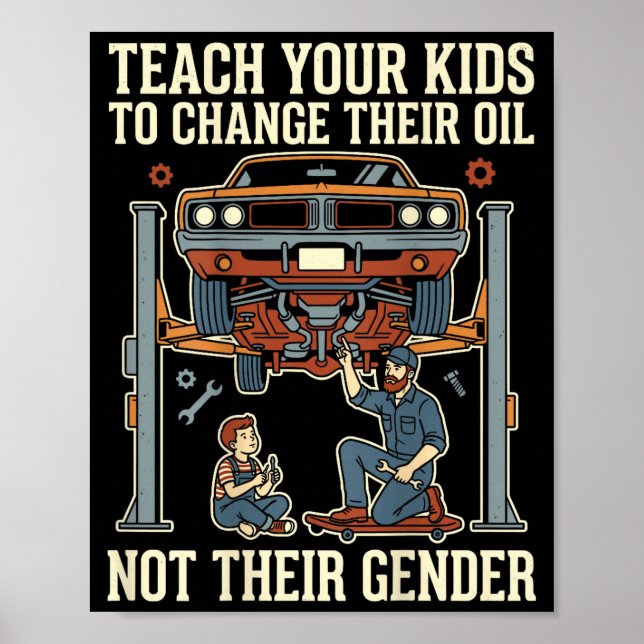 Teach Your Kids To Change Their Oil Not Their Gend Poster (Vorne)