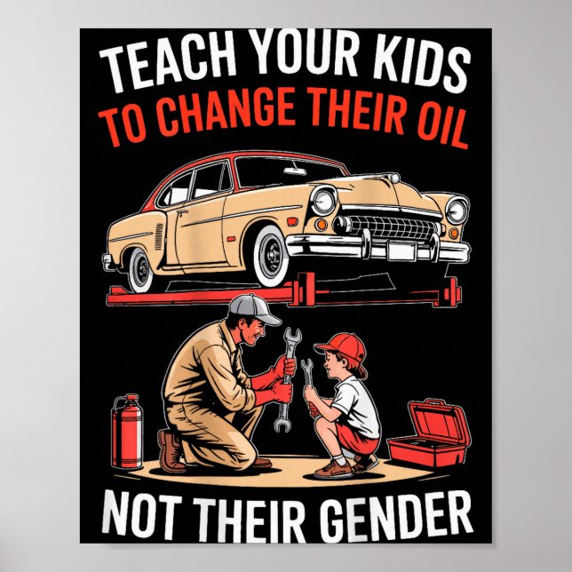 Teach Your Kids To Change Their Oil Not Their Gend Poster (Vorne)