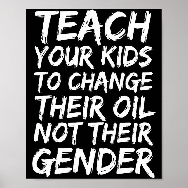 Teach Your Kids To Change Their Oil Not Their Gend Poster (Vorne)