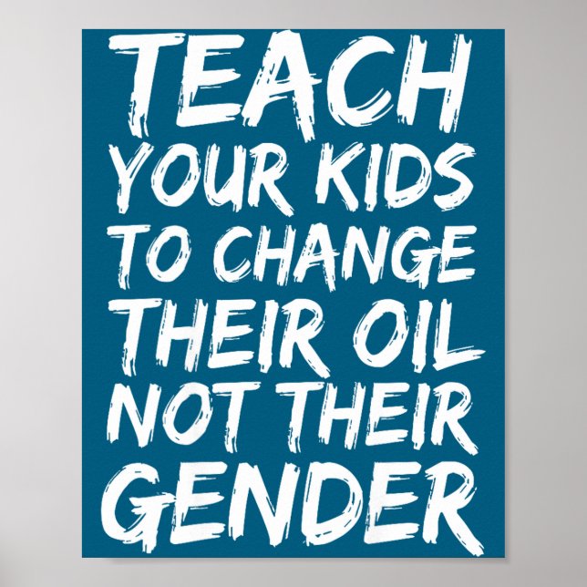 Teach Your Kids To Change Their Oil Not Their Gend Poster (Vorne)