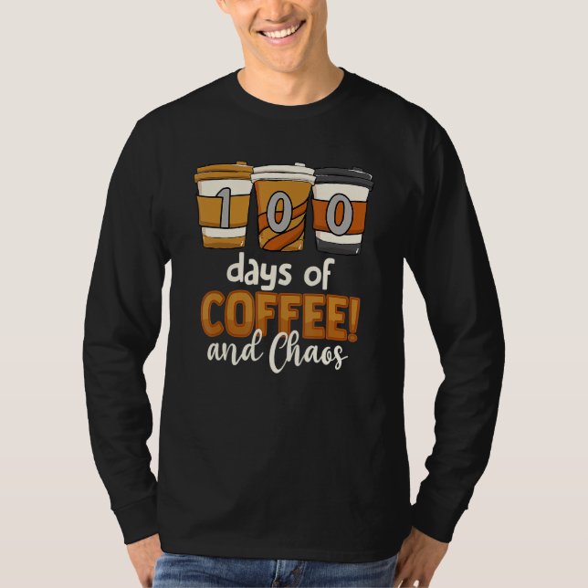 Teacher 100 Days Of Coffee And Chaos 100th Day Of  T-Shirt (Vorderseite)